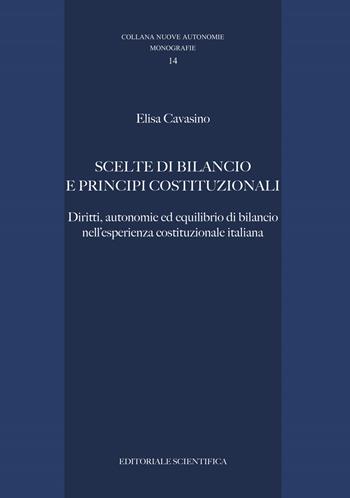 Scelte di bilancio e principi costituzionali. Diritti, autonomie ed equilibrio di bilancio nell'esperienza costituzionale italiana - Elisa Cavasino - Libro Editoriale Scientifica 2020, Nuove autonomie. Monografie | Libraccio.it