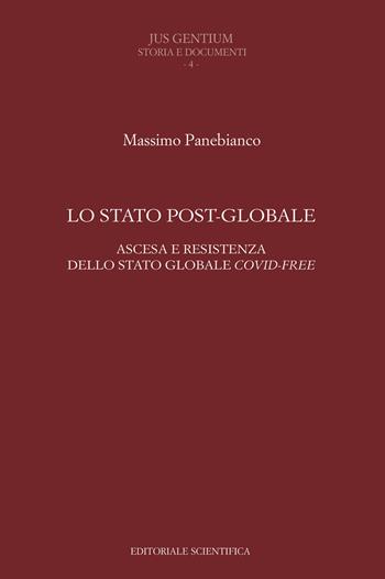 Lo Stato post-globale. Ascesa e resistenza dello Stato globale covid free - Massimo Panebianco - Libro Editoriale Scientifica 2020, Jus Gentium. Storia e documenti | Libraccio.it