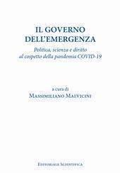 Il governo dell'emergenza. Politica, scienza e diritto al cospetto della pandemia Covid-19