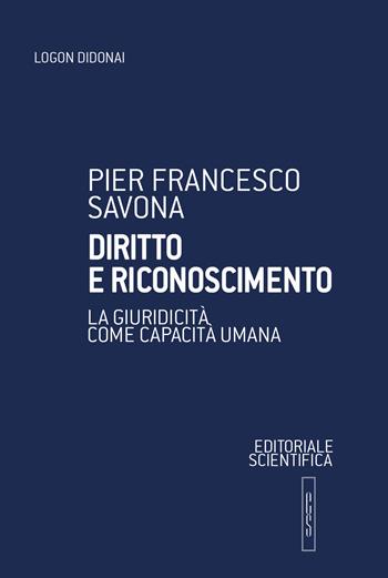 Diritto e riconoscimento. La giuridicità come capacità umana - Pier Francesco Savona - Libro Editoriale Scientifica 2020, Logon didonai. Saggi | Libraccio.it