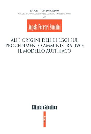 Alle origini delle leggi sul procedimento amministrativo: il modello austriaco - Angela Ferrari Zumbini - Libro Editoriale Scientifica 2020, Jus gentium europaeum | Libraccio.it