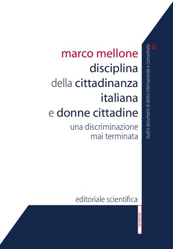 Disciplina della cittadinanza italiana e donne cittadine. Una discriminazione mai terminata - Marco Mellone - Libro Editoriale Scientifica 2020, Studi e documenti diritto int. e comunit. | Libraccio.it