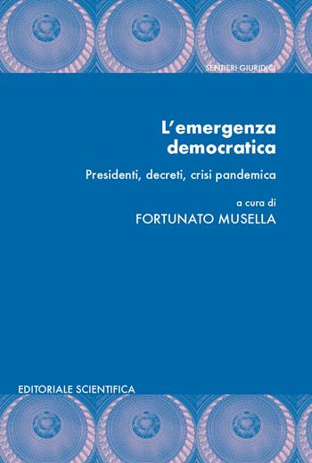 L' emergenza democratica. Presidenti, decreti, crisi pandemica  - Libro Editoriale Scientifica 2020, Sentieri giuridici | Libraccio.it