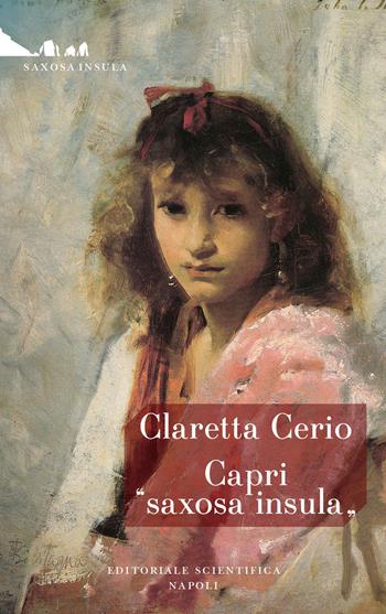 Capri "saxosa insula" - Claretta Cerio - Libro Editoriale Scientifica 2020, Saxosa insula | Libraccio.it