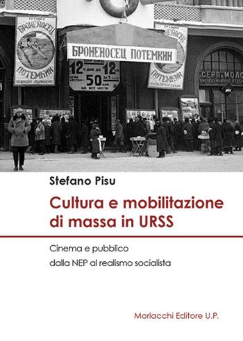 Cultura e mobilitazione di massa in URSS. Cinema e pubblico dalla NEP al realismo socialista - Stefano Pisu - Libro Morlacchi 2018, Univ. Cagliari-Dip. stor. beni cult. ter. | Libraccio.it