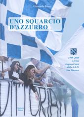 Uno squarcio d'azzurro. 1968-2018. I primi cinquant'anni della A.S.D. San Venanzo