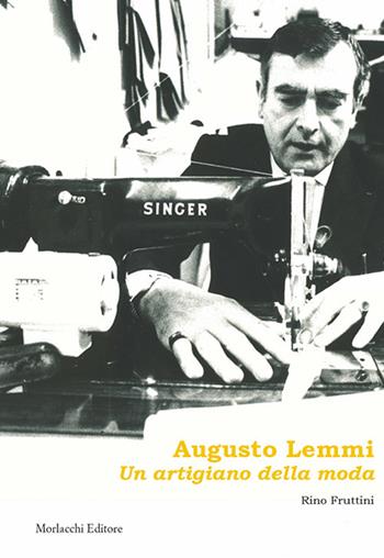 Augusto Lemmi. «Un artigiano della moda» - Rino Fruttini - Libro Morlacchi 2018 | Libraccio.it