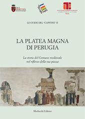 La Platea Magna di Perugia. La storia del Comune medievale nel riflesso della sua piazza