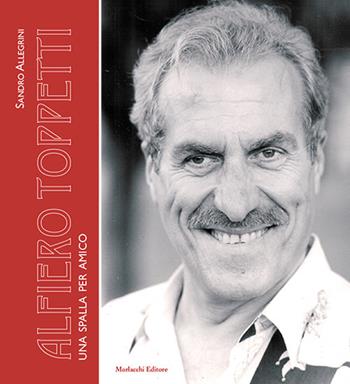 Alfiero Toppetti. Una spalla per amico - Sandro Allegrini - Libro Morlacchi 2018 | Libraccio.it