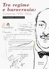 Tra regime e burocrazia: Caserta 1935-1945. Un viceprefetto, una provincia