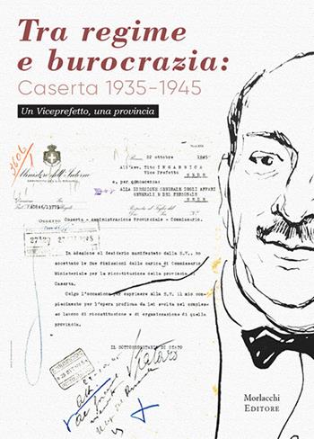 Tra regime e burocrazia: Caserta 1935-1945. Un viceprefetto, una provincia - Fosca Pizzaroni - Libro Morlacchi 2018, Storia | Libraccio.it