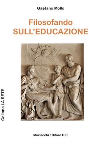 Filosofando sull'educazione - Gaetano Mollo - Libro Morlacchi 2018, La rete | Libraccio.it