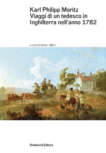 Viaggi di un tedesco in Inghilterra nell'anno 1782. In lettere al direttore Gedike - Karl Philipp Moritz - Libro Morlacchi 2018, Goethe & company | Libraccio.it