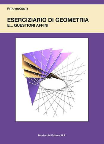 Eserciziario di geometria e... questioni affini - Rita Vincenti - Libro Morlacchi 2018, University Press. Eserciziari | Libraccio.it