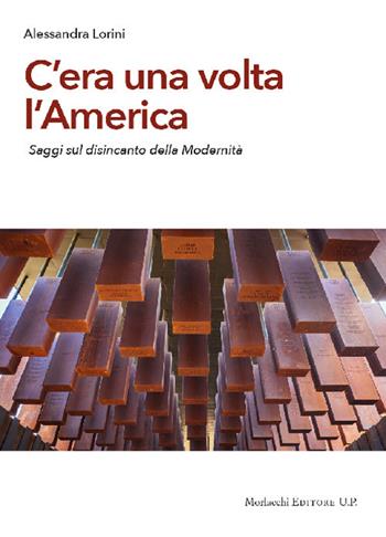 C'era una volta l'America. Saggi sul disincanto della modernità - Alessandra Lorini - Libro Morlacchi 2018, Storia | Libraccio.it