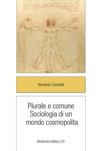 Plurale e comune. Sociologia di un mondo cosmopolita - Vincenzo Cicchelli - Libro Morlacchi 2018, Legami sociali | Libraccio.it