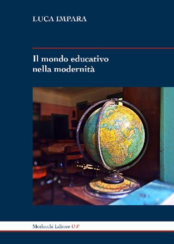Il mondo educativo nella modernità - Luca Impara - Libro Morlacchi 2018, Nóesis. Saggi e studi sulla cultura della formazione | Libraccio.it