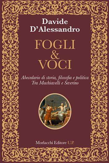 Fogli & voci. Abecedario di storia, filosofia e politica. Tra Machiavelli e Severino - Davide D'Alessandro - Libro Morlacchi 2019, Ritratti di pensiero. La teoria critica, i classici e la contemporaneità | Libraccio.it