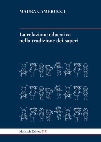 La relazione educativa nella tradizione dei saperi. Ediz. ampliata - Maura Camerucci - Libro Morlacchi 2019, Nóesis. Saggi e studi sulla cultura della formazione | Libraccio.it
