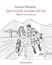 Quel castello inondato dal sole. Eppure è una storia vera