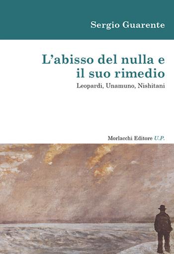 L' abisso del nulla e il suo rimedio. Leopardi, Unamuno, Nishitani - Sergio Guarente - Libro Morlacchi 2019 | Libraccio.it