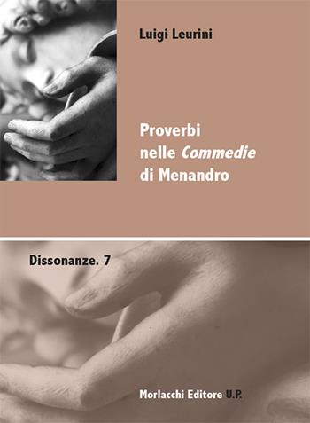 Proverbi nelle «Commedie» di Menandro - Luigi Leurini - Libro Morlacchi 2019, Dissonanze | Libraccio.it