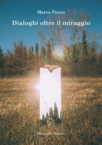 Dialoghi oltre il miraggio - Marco Penzo - Libro Morlacchi 2019 | Libraccio.it