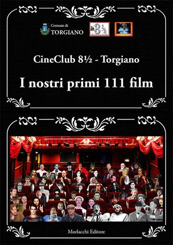 I nostri primi 111 film. Ediz. a spirale - CineClub 8½ - Torgiano - Libro Morlacchi 2019, Testi d'uso per la comunicazione artistica | Libraccio.it