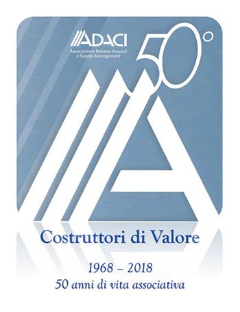 ADACI 50°. Costruttori di valore. Cinquant'anni di vita associativa (1968-2018) - Michele Anzivino - Libro Morlacchi 2019 | Libraccio.it