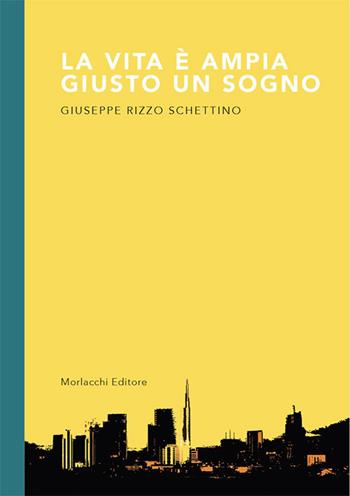 La vita è ampia giusto un sogno - Giuseppe Rizzo Schettino - Libro Morlacchi 2019 | Libraccio.it