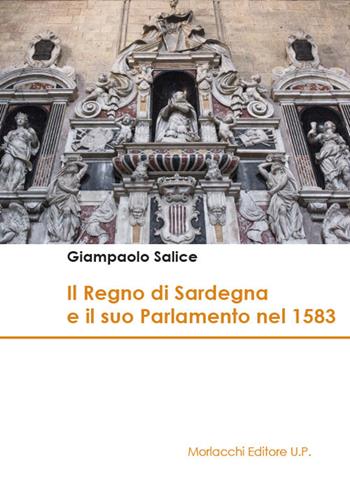 Il Regno di Sardegna e il suo parlamento nel 1583 - Giampaolo Salice - Libro Morlacchi 2019, Univ. Cagliari-Dip. stor. beni cult. ter. | Libraccio.it