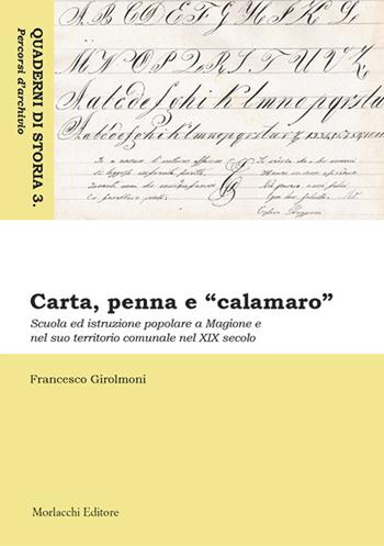 Carta, penna e «calamaro». Scuola ed istruzione popolare a Magione e nel suo territorio comunale nel XIX secolo - Francesco Girolmoni - Libro Morlacchi 2019, Quaderni di storia. Percorsi d'archivio | Libraccio.it