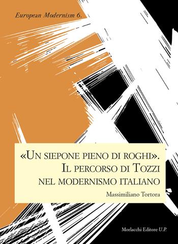 «Un siepone pieno di roghi». Il percorso di Tozzi nel modernismo italiano - Massimiliano Tortora - Libro Morlacchi 2019, European modernism | Libraccio.it