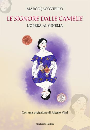 Le signore dalle camelie. L'opera al cinema - Marco Jacoviello - Libro Morlacchi 2019 | Libraccio.it
