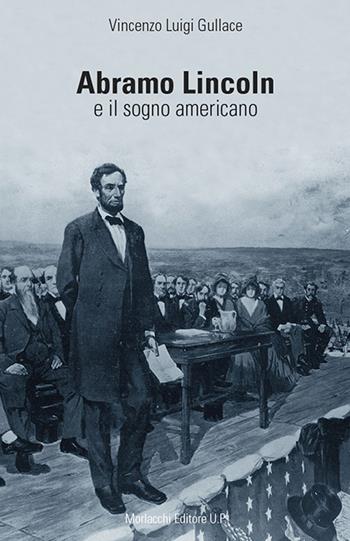 Abramo Lincoln e il sogno americano - Vincenzo Luigi Gullace - Libro Morlacchi 2019 | Libraccio.it