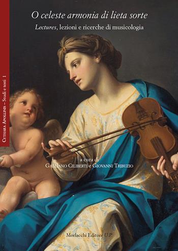 O celeste armonia di lieta sorte. Lectures, lezioni e ricerche di musicologia  - Libro Morlacchi 2019, Cythara Apollinis. Studi e testi | Libraccio.it