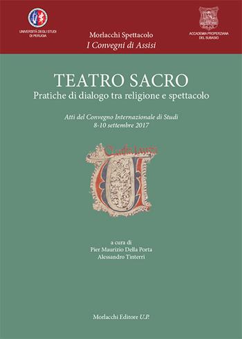 Teatro sacro. Pratiche di dialogo tra religione e spettacolo. Atti del Convegno Internazionale di Studi (8-10 settembre 2017)  - Libro Morlacchi 2019, Spettacolo | Libraccio.it