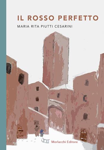 Il rosso perfetto - Maria Rita Piutti Cesarini - Libro Morlacchi 2019 | Libraccio.it