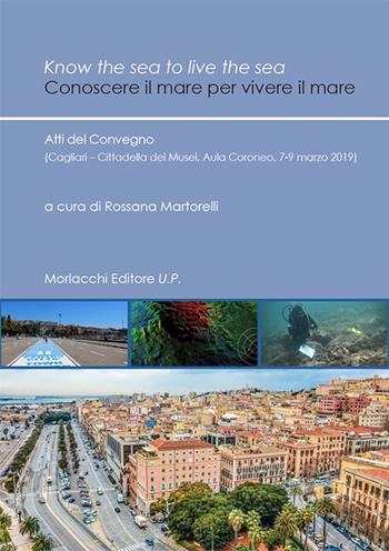 Know the sea to live the sea-Conoscere il mare per vivere il mare. Atti del Convegno (Cagliari, Cittadella dei Musei, Aula Coroneo, 7-9 marzo 2019)  - Libro Morlacchi 2019, Univ. Cagliari-Dip. stor. beni cult. ter. | Libraccio.it