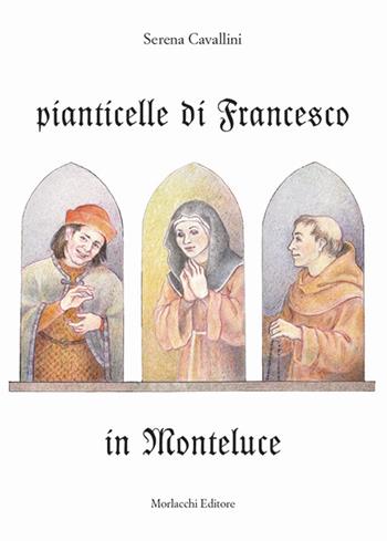 Pianticelle di Francesco in Monteluce - Serena Cavallini - Libro Morlacchi 2020 | Libraccio.it