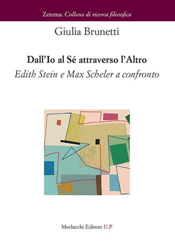 Dall'Io al Sé attraverso l'altro. Edith Stein e Max Scheler a confronto - Giulia Brunetti - Libro Morlacchi 2020, Zetema | Libraccio.it