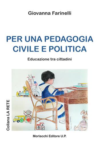 Per una pedagogia civile e politica. Educazione tra i cittadini - Giovanna Farinelli - Libro Morlacchi 2020, La rete | Libraccio.it