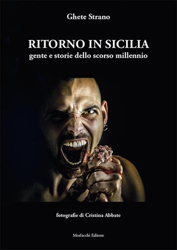 Ritorno in Sicilia. Gente e storie dello scorso millennio. Ediz. illustrata - Ghete Strano - Libro Morlacchi 2020 | Libraccio.it