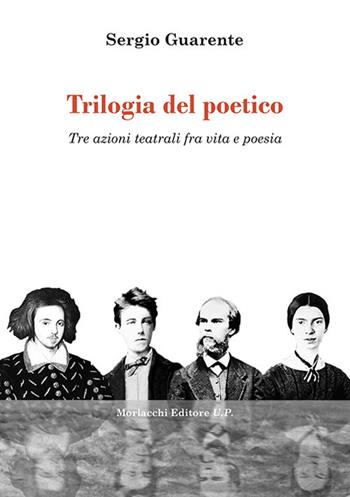 Trilogia del poetico. Tre azioni teatrali fra vita e poesia - Sergio Guarente - Libro Morlacchi 2020 | Libraccio.it
