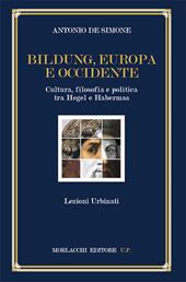 Bildung, Europa e Occidente. Cultura, filosofia e politica tra Hegel e Habermas. Lezioni Urbinati