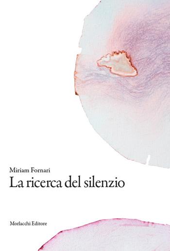 La ricerca del silenzio - Miriam Fornari - Libro Morlacchi 2021 | Libraccio.it