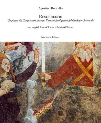 Resurrectio. Un pittore del Cinquecento racconta l'umanità nel giorno del Giudizio Universale - Agostino Roncallo - Libro Morlacchi 2020 | Libraccio.it