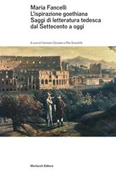 Maria Fancelli. L'ispirazione goethiana. Saggi di letteratura tedesca dal Settecento a oggi