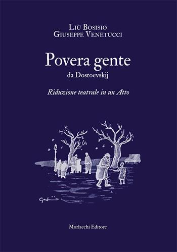 Povera gente da Dostoevskij. Riduzione teatrale in un Atto - Liù Bosisio, Giuseppe Venetucci - Libro Morlacchi 2021 | Libraccio.it