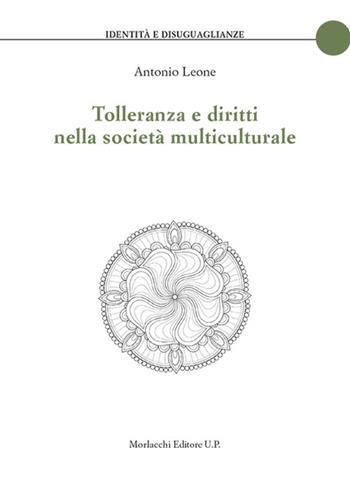 Tolleranza e diritti nella società multiculturale - Antonio Leone - Libro Morlacchi 2020, Identità e disuguaglianze. Collana di scienze sociologiche, storiche e giuridiche | Libraccio.it